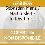Sebastian Manz / Martin Klett - In Rhythm: Gershwin, Templeton, Copland, Reich, Bernstein, Villa-Lobos, Piazzolla, Milhaud cd