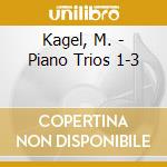 Kagel, M. - Piano Trios 1-3 cd musicale di Kagel, M.
