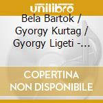 Bela Bartok / Gyorgy Kurtag / Gyorgy Ligeti - String Quartets cd