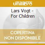 Lars Vogt - For Children cd musicale di C-Avi