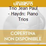 Trio Jean Paul - Haydn: Piano Trios cd musicale di Trio Jean Paul