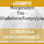 Morgenstern Trio - Ravel/tailleferre/fontyn/piano Trios
