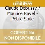 Claude Debussy / Maurice Ravel - Petite Suite cd