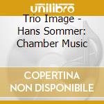 Trio Image - Hans Sommer: Chamber Music cd musicale di Trio Image