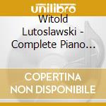 Witold Lutoslawski - Complete Piano Works cd musicale di Witold Lutoslawski