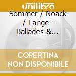 Sommer / Noack / Lange - Ballades & Romances For Baritone cd musicale di Sommer / Noack / Lange