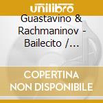 Guastavino & Rachmaninov - Bailecito / Sonatina / cd musicale di Guastavino & Rachmaninov