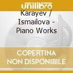 Karayev / Ismailova - Piano Works cd