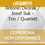 Antonin Dvorak / Josef Suk - Trio / Quartett cd musicale di Dvorak & Suk