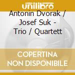 Antonin Dvorak / Josef Suk - Trio / Quartett cd