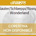 Sauter/Schlaeppi/Rossy - Wonderland cd musicale di Sauter/Schlaeppi/Rossy