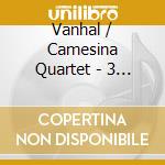 Vanhal / Camesina Quartet - 3 Late String Quartets cd musicale di Vanhal / Camesina Quartet