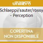 Schlaeppi/sauter/rossy - Perception cd musicale di Schlaeppi/sauter/rossy