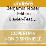 Benjamin Moser -Edition Klavier-Fest 33 cd