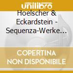 Hoelscher & Eckardstein - Sequenza-Werke Fuer cd musicale