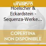 Hoelscher & Eckardstein - Sequenza-Werke Fuer cd