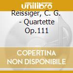 Reissiger, C. G. - Quartette Op.111 cd