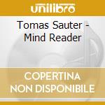 Tomas Sauter - Mind Reader cd musicale di Tomas Sauter