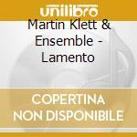 Martin Klett & Ensemble - Lamento cd musicale