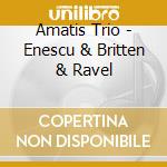 Amatis Trio - Enescu & Britten & Ravel cd
