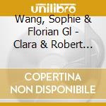 Wang, Sophie & Florian Gl - Clara & Robert Schumann cd musicale