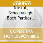 Nosrati, Schaghajegh - Bach Partitas Bwv 825-830 (2 Cd) cd musicale