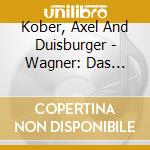 Kober, Axel And Duisburger - Wagner: Das Rheingold cd