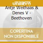 Antje Weithaas & Denes V - Beethoven cd musicale