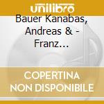 Bauer Kanabas, Andreas & - Franz Schubert,.. cd musicale