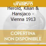 Herold, Kilian & Hansjaco - Vienna 1913 cd