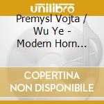 Premysl Vojta / Wu Ye - Modern Horn Trios cd