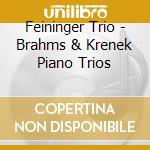 Feininger Trio - Brahms & Krenek Piano Trios cd musicale