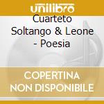 Cuarteto Soltango & Leone - Poesia cd musicale