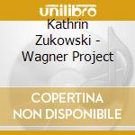 Kathrin Zukowski - Wagner Project cd