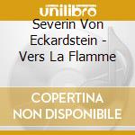 Severin Von Eckardstein - Vers La Flamme cd musicale