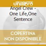 Angel Crew - One Life,One Sentence cd musicale di Crew Angel