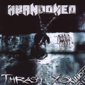 Abandoned - Thrash You cd musicale di ABANDONED