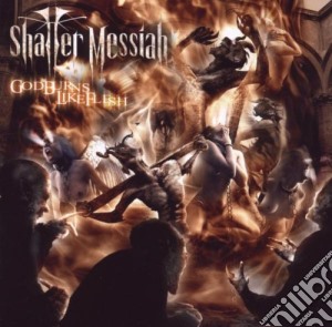 Shatter Messiah - God Burns Like Flesh cd musicale di Messiah Shatter