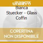Bianca Stuecker - Glass Coffin cd musicale di Bianca Stuecker