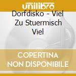 Dorfdisko - Viel Zu Stuermisch Viel cd