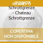 Schrottgrenze - Chateau Schrottgrenze cd