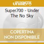 Super700 - Under The No Sky cd