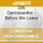 Dirk Darmstaedter - Before We Leave cd musicale di Dirk Darmstaedter