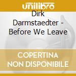 Dirk Darmstaedter - Before We Leave cd