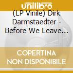 (LP Vinile) Dirk Darmstaedter - Before We Leave (2 Lp) lp vinile di Dirk Darmstaedter