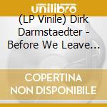 (LP Vinile) Dirk Darmstaedter - Before We Leave (2 Lp) vinile