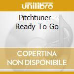 Pitchtuner - Ready To Go cd musicale di Pitchtuner