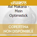 Axl Makana - Mein Optimistick cd
