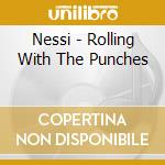 Nessi - Rolling With The Punches cd musicale di Nessi