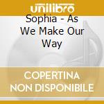 Sophia - As We Make Our Way cd